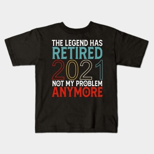 The Legend Has Retired 2021 Not My Problem Anymore Kids T-Shirt